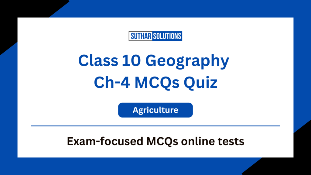 Class 10 Geography Chapter 4 Agriculture MCQs