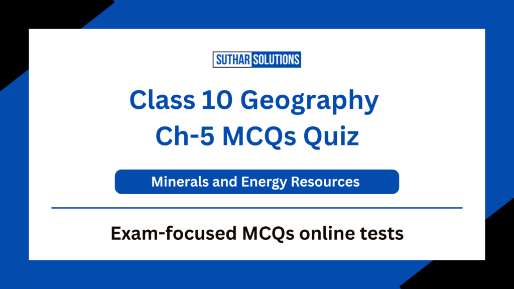 Class 10 Geography Chapter 5 Minerals and Energy Resources MCQs